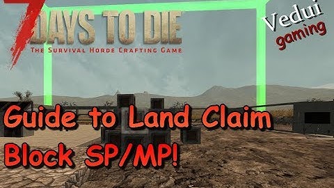 7 Days to Die | Land Claim Block Guide | Alpha 16 Gameplay