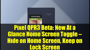 Pixel QPR3 Beta: New At a Glance Home Screen Toggle — Hide on Home Screen, Keep on Lock Screen