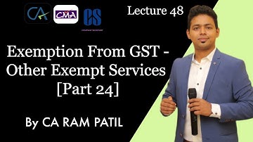 Lecture 48 : Exemption From GST - Other Exempt Services  [Part 24] | CA Ram Patil | Elite Gurukul
