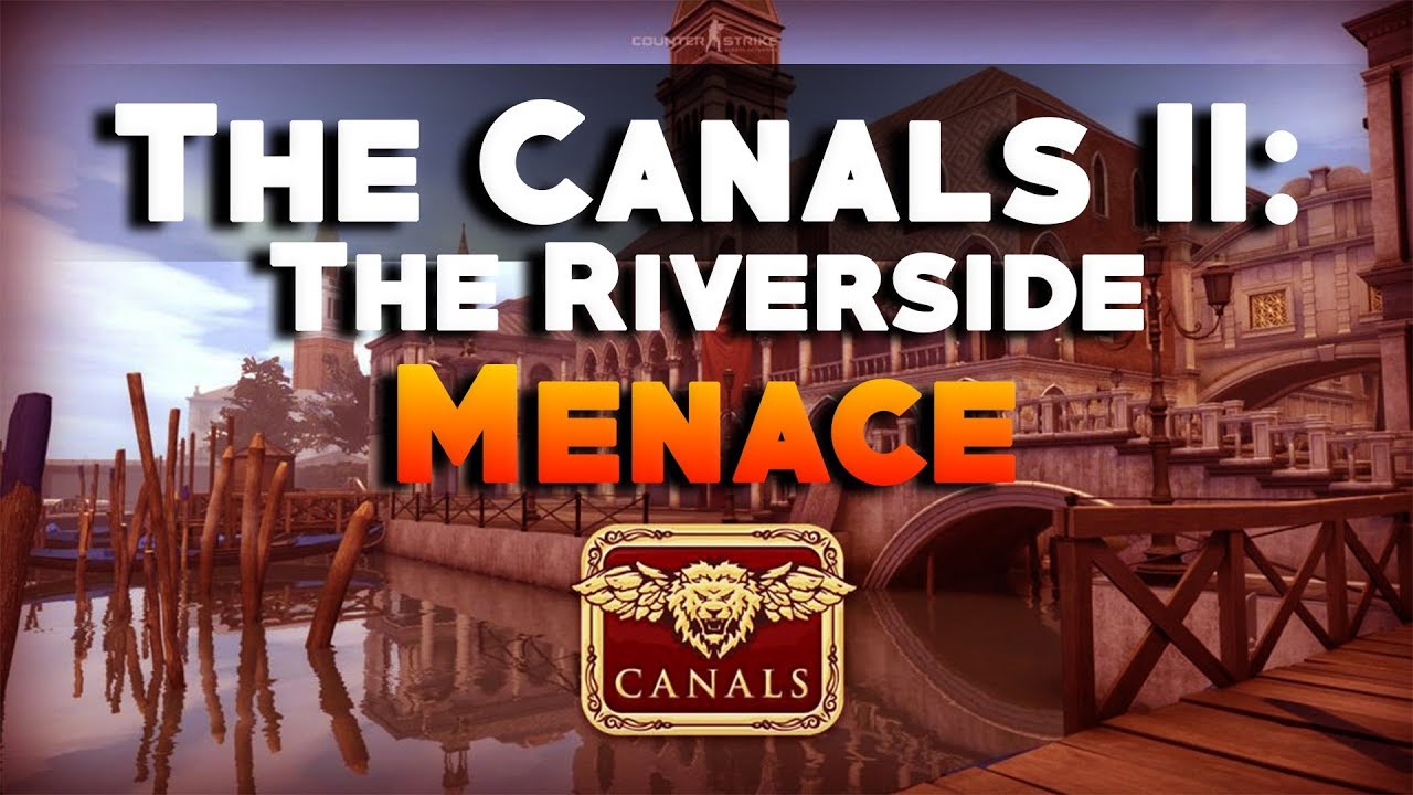 CS:GO - The Canals II: The Riverside Menace - YouTube