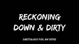 Down & Dirty - Reckoning Sub Español   Lyrics