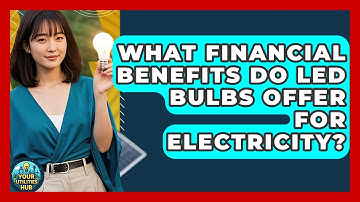 What Financial Benefits Do LED Bulbs Offer For Electricity? - Your Utilities Hub