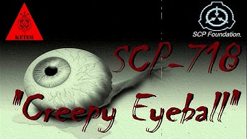 SCP-718 - "Creepy Eyeball" - SCP File (Dr. Cool/ Class Keter)
