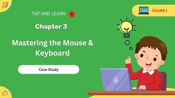Class 1 Chapter 3 - Mastering the Mouse & Keyboard! Case study