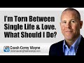 I’m Torn Between Single Life &amp; Love. What Should I Do?