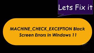 fix machine_check_exception black screen errors in windows 11