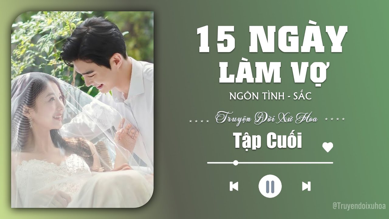 [ REVIEW ] 15 Ngày Làm Vợ | Tập Cuối | Sắc Ngôn Tình|  @Truyendoi68 ​