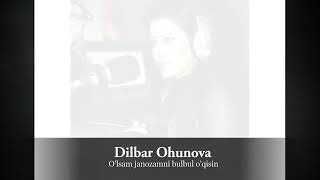 Dilbar Ohunova - O‘lsam janozamni bulbul o‘qisin