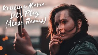 Video thumbnail of "Kristina Maria - Let's Play (Alexc Remix)"