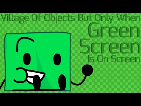 Village Of Objects But Only When Green Screen Is On Screen (As of VOO 16B)