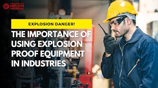 Why Is Explosion Proof Equipment Important In Hazardous Industries?