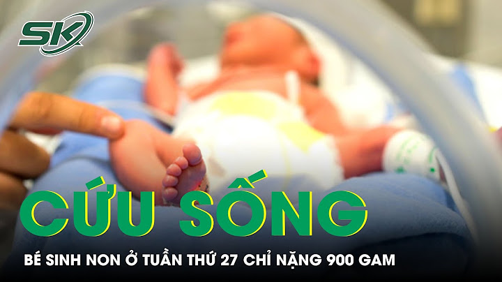 Thai nhi 28 tuần tuổi nặng bao nhiêu gam năm 2024