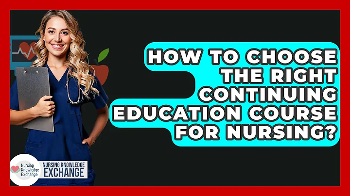 How To Choose The Right Continuing Education Course For Nursing? - Nursing Knowledge Exchange