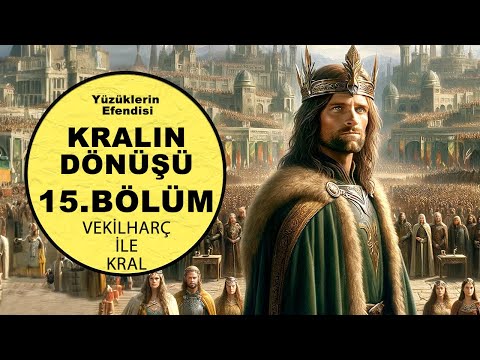 YÜZÜKLERİN EFENDİSİ-KRALIN DÖNÜŞÜ 15.BÖLÜM:VEKİLHARÇ İLE KRAL (Lotr-Orta Dünya)