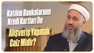 Katılım Bankalarının Kredi Kartları İle Alışveriş Yapmak Caiz Midir? Fatih Kalender Hoca