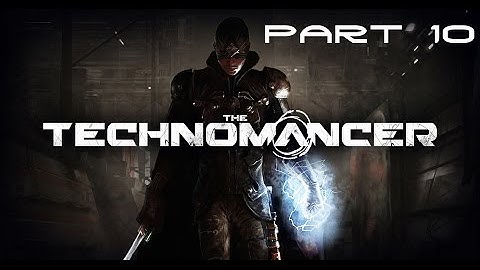 The Technomancer - Walkhtrough Part 10 [HD]