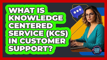 What Is Knowledge Centered Service (KCS) In Customer Support? - Customer Support Coach