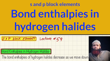 Bond enthalpies in hydrogen halides, s and p block elements, Lecture # 59, urdu/hindi