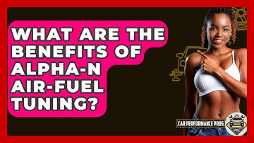 What Are The Benefits Of Alpha-N Air-fuel Tuning? - Car Performance Pros