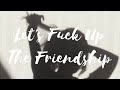 Let&#39;s F**k Up The Friendship - Leah Kate [Explicit](Lyrics)