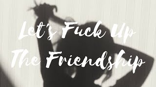 Let's F**k Up The Friendship - Leah Kate [Explicit](Lyrics)