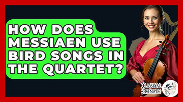 How Does Messiaen Use Bird Songs In The Quartet? - Classical Serenade