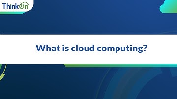 ThinkOn: What is Cloud Computing?
