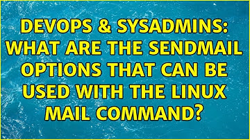 DevOps & SysAdmins: What are the sendmail options that can be used with the Linux mail command?