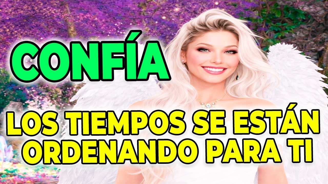 💖 MENSAJE de los ÁNGELES para HOY: Confía, los tiempos se están reordenando para ti