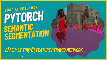 Semantic Segmentation with PyTorch - Bài 5.1: Feature Pyramid Network