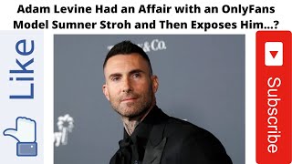Adam Levine Had an Affair with an OnlyFans Model Sumner Stroh and Then Exposes Him...?