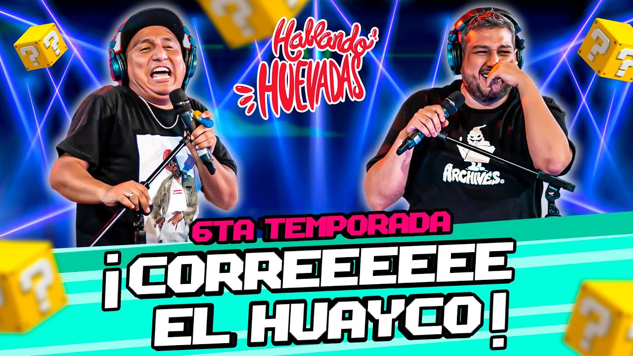 HABLANDO HUEVADAS - Sexta Temporada [¡CORREEEE EL HUAYCO!] - YouTube