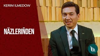 Kerim Ilmedow - Näzleriňden | 2019