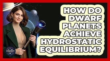 How Do Dwarf Planets Achieve Hydrostatic Equilibrium? - Astronomy Made Simple