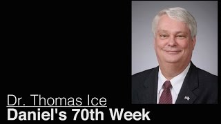 Daniel's 70th Week - Dr. Thomas Ice