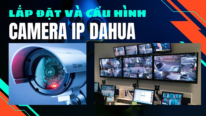 Hướng dẫn lắp đặt hệ thống camera ip