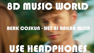 Berk Coşkun - Hey Bi Bakar Mısın (8D)