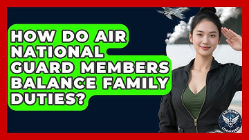 How Do Air National Guard Members Balance Family Duties? - Air Guard Commanders