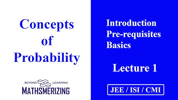 Probability | Lecture 1 | JEE | ISI | CMI | Introduction | Pre-requisites | Basics