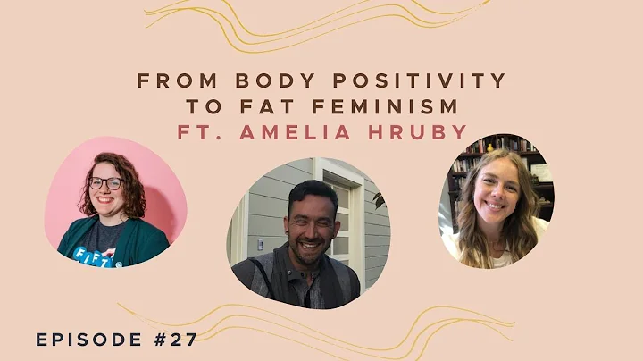 Body Positivity to Fat Feminism feat. Dr. Amelia H...
