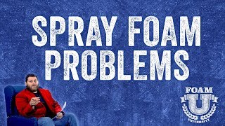 Spray Foam Insulation Problems | Foam University