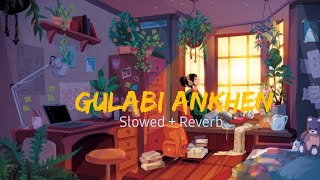 Gulabi Ankhen Sanam Slowed Reverb Mrmelody