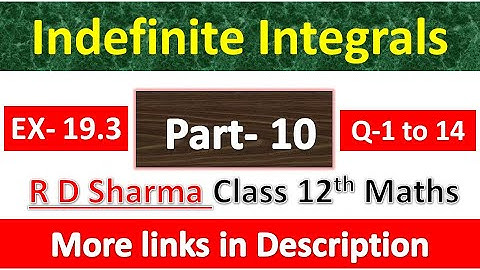 Indefinite Integrals | Class 12th R D Sharma Maths Solution | Exercise 19.3 | Questions 1 to 14