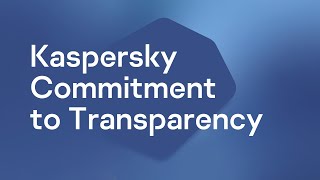 Kaspersky Commitment to Transparency