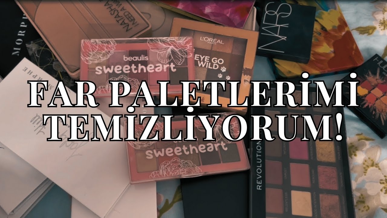 Makyaj Koleksiyonumu Temizliyorum | FAR PALETLERİ