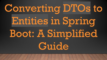 Converting DTOs to Entities in Spring Boot: A Simplified Guide