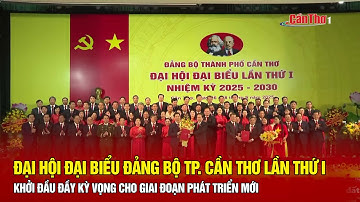 Đại hội đại biểu Đảng bộ TP. Cần Thơ khởi đầu đầy kỳ vọng cho giai đoạn phát triển mới | Cần Thơ