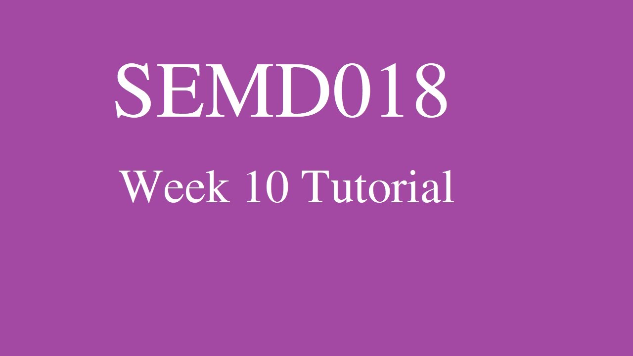【SEMD018】Week 10 Tutorial - YouTube
