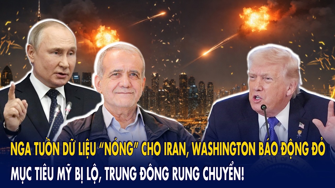 Nga tuồn dữ liệu “nóng” cho Iran, Washington báo động đỏ: Mục tiêu Mỹ bị lộ, Trung Đông rung chuyển!