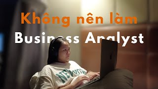 Vì sao bạn không nên làm Business Analyst | Tâm sự trên chuyến tàu Bắc Nam